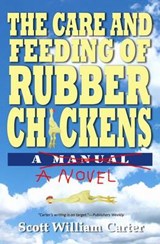 The Care and Feeding of Rubber Chickens - Scott William Carter - 9780615605074