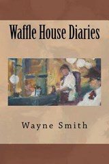 Waffle House Diaries - Wayne Smith - 9780615610542