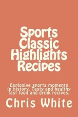 Sports Classic Highlights Recipes - Chris White - 9780615624327