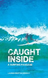 Caught Inside: a surfing passage - Lauren Benton Angulo - 9780615629179