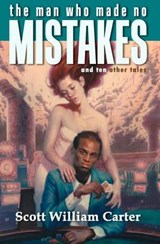 The Man Who Made No Mistakes - Scott William Carter - 9780615642963