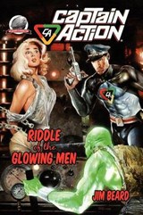 Captain Action-Riddle of the Glowing Men - BEARD,  Jim - 9780615671383