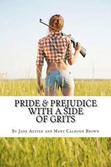 Pride & Prejudice with a Side of Grits - Jane Austen ; Mary Calhoun Brown - 9780615675831