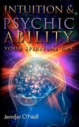 Intuition & Psychic Ability: Your Spiritual GPS - Jennifer O'Neill - 9780615685090