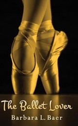 The Ballet Lover - Barbara L Baer - 9780615722863