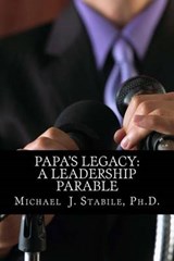 Papa's Legacy: A Leadership Parable - STABILE,  Michael J. - 9780615746883