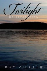 Twilight of Separation - Roy Ziegler - 9780615803500