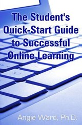 The Student's Quick-Start Guide to Successful Online Learning - Angie Ward - 9780615824710