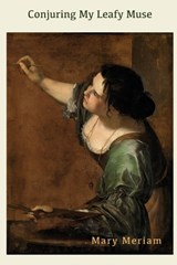 Conjuring My Leafy Muse - MERIAM,  Mary - 9780615830568