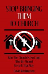 Stop Bringing Them to Church - Dr David Washington - 9780615832098