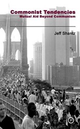 Commonist Tendencies: Mutual Aid Beyond Communism - Jeff Shantz - 9780615849782