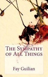 The Sympathy of All Things - Fay Guilian - 9780615875965