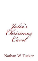 Julia's Christmas Carol - Nathan W Tucker - 9780615886862