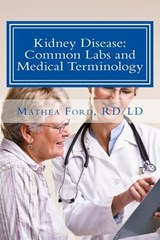 Kidney Disease: Common Labs and Medical Terminology: The Patient's Perspective - Mathea Ford - 9780615931807