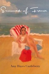Summers of France - Amy Hayes Castleberry - 9780615935959