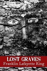 Lost Graves - Franklin Lafayette King - 9780615954639