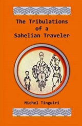 The Tribulations of a Sahelian Traveler - Michel Tinguiri - 9780615981697