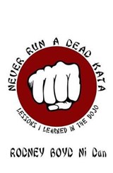 Never Run a Dead Kata - NI DAN,  Rodney Boyd - 9780615991962