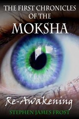 The First Chronicles of the Moksha. Re-Awakening - Stephen James Frost - 9780620554701