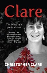 Clare: The Killing of a Gentle Activist - Christopher Clark - 9780624092803