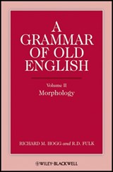 A Grammar of Old English, Volume 2 - RICHARD M. (LATE OF UNIVERSITY OF MANCHESTER,  UK) Hogg ; R. D. (Indiana University, Bloomington, USA) Fulk - 9780631136712