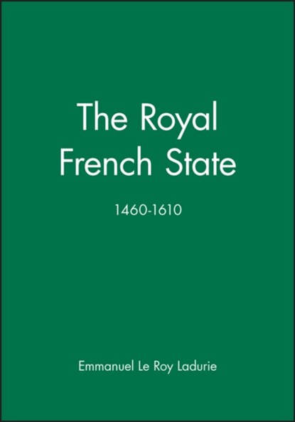 The Royal French State, 1460 - 1610, LE ROY LADURIE,  Emmanuel (College de France) - Gebonden - 9780631170273