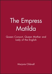 The Empress Matilda - Queen Consort, Queen Mother and Lady of the English