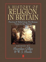 A History of Religion in Britain - Sheridan (University of Durham) Gilley ; W. J. (University of York) Sheils - 9780631193784