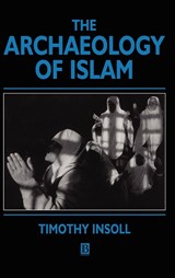 The Archaeology of Islam - TIMOTHY (ST JOHN'S COLLEGE,  Cambridge) Insoll - 9780631201144