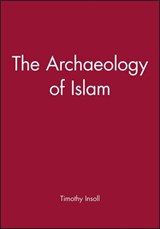The Archaeology of Islam - TIMOTHY (ST JOHN'S COLLEGE,  Cambridge) Insoll - 9780631201151