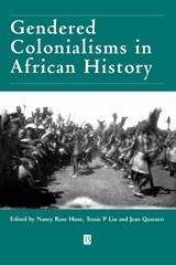 Gendered Colonialisms in African History - Nancy Rose (University of Arizona) Hunt ; Tessie P. (Northwestern University) Liu ; Jean (Binghamton University) Quataert - 9780631204763