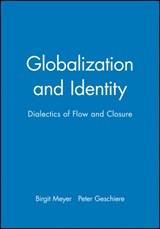 Globalization and Identity - Birgit (University of Amsterdam) Meyer ; Peter Geschiere - 9780631212386