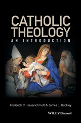 Catholic Theology - FREDERICK C. (LOYOLA COLLEGE,  Maryland, USA) Bauerschmidt ; James J. (Loyola College, Maryland, USA) Buckley - 9780631212966
