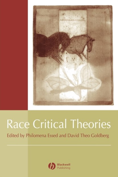 Race Critical Theories, PHILOMENA (UNIVERSITY OF AMSTERDAM) ESSED ; DAVID THEO (UNIVERSITY OF CALIFORNIA,  Irvine) Goldberg - Paperback - 9780631214380