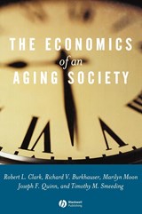 The Economics of an Aging Society - ROBERT L. (DUKE UNIVERSITY,  Durham, North Carolina) Clark ; Richard V. (Cornell University) Burkhauser ; Marilyn (American Institute for Research) Moon ; Joseph F. (Boston College) Quinn ; Timothy M. (Syracuse University) Smeeding - 9780631226154