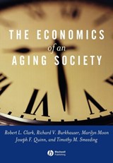 The Economics of an Aging Society - ROBERT L. (DUKE UNIVERSITY,  Durham, North Carolina) Clark ; Richard V. (Cornell University) Burkhauser ; Marilyn (American Institute for Research) Moon ; Joseph F. (Boston College) Quinn ; Timothy M. (Syracuse University) Smeeding - 9780631226161