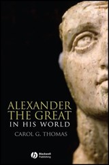 Alexander the Great in His World - Carol G. (University of Washington) Thomas - 9780631232469