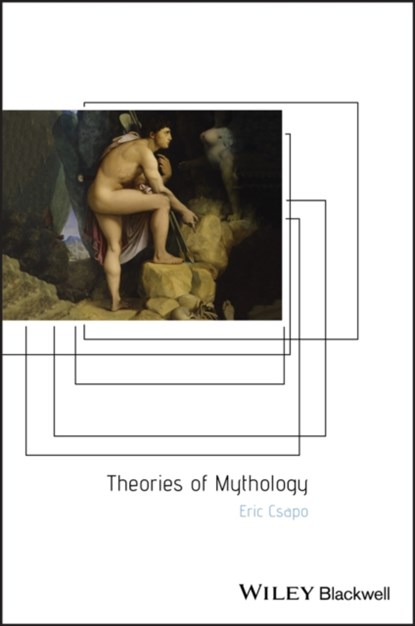 Theories of Mythology, Eric (University of Sydney) Csapo - Paperback - 9780631232483
