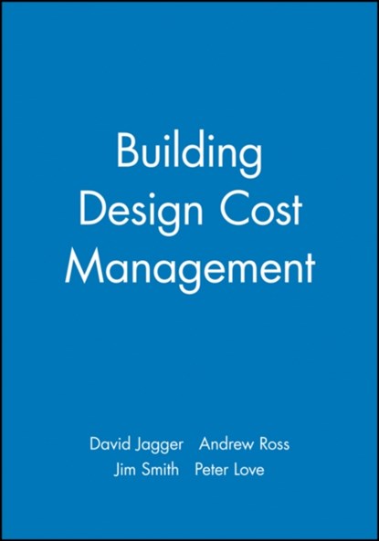 Building Design Cost Management, David Jagger ; Andrew Ross ; Jim Smith ; Peter Love - Paperback - 9780632058051