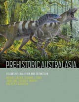 Prehistoric Australasia: Visions of Evolution and Extinction - ARCHER,  Michael - 9780643108059