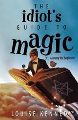 The Idiot's Guide To Magic - KENNEDY,  Louise - 9780645027419