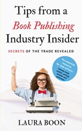 Tips from a Book Publishing Industry Insider - Laura Boon - 9780645040333