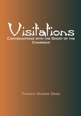 Visitations Conversations with the Ghost of the Chairman - Francis Mading Deng - 9780645110906