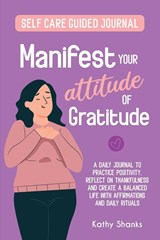 Manifest your Attitude of Gratitude - Kathy Shanks - 9780645204025