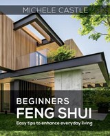 Beginners Feng Shui Easy Tips to Enhance Everyday Living - Michele Vos Castle - 9780645213706
