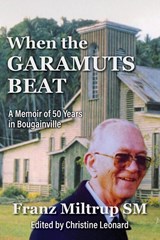 When The Garamuts Beat A Memoir of Fifty Years in Bougainville - Franz Miltrup ; Christine Leonard - 9780645325652