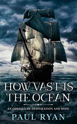 How Vast is the Ocean - An Odyssey of Desperation and Hope - RYAN,  Paul - 9780645331530