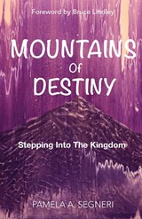 Mountains Of Destiny - Stepping Into The Kingdom - Pamela A Segneri - 9780645378221