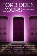 Forbidden Doors: An Anthology - Kylie Fennell ; Bianca Millroy ; Chris Foley ; Kat Carr ; Jo Edgar-Baker ; Carleton Chinner ; Sophia Evans ; Kelly Lyonns ; Alyssa Mackay ; Brooke Maggs ; Anna McEvoy ; Lea Scott ; Sharyn Swanepoel ; Lane Thornton ; Jodie Woodward - 9780645405231