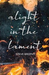 alight in the lament - BROPHY,  Steve - 9780645427004